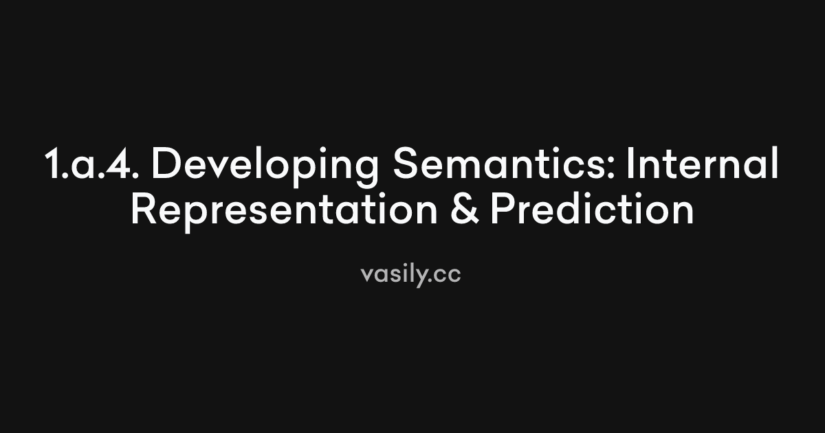 Developing Semantics: Internal Representation & Prediction